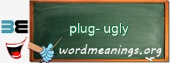 WordMeaning blackboard for plug-ugly